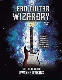 Lead Guitar Wizardry: Volume 2: A Comprehensive Training Course