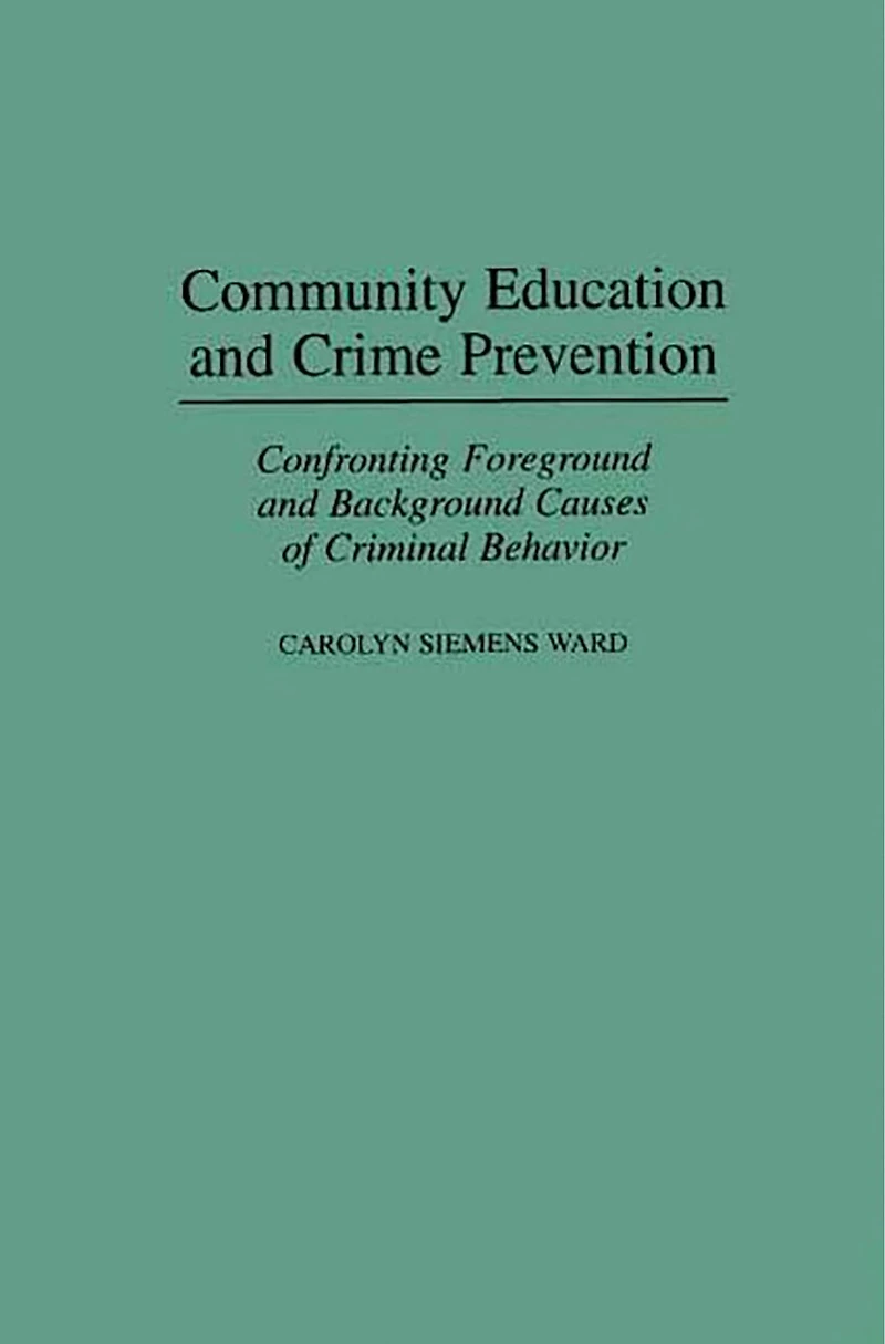 Community Education and Crime Prevention: Confronting Foreground Background Causes of Criminal Behavior