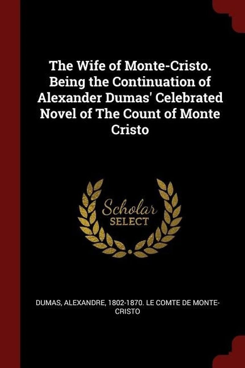 the Wife of Monte-Cristo: Being Continuation Alexander Dumas' Celebrated Novel Count Monte-Cristo (Classic R
