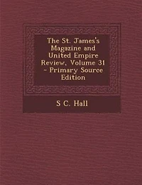 The St. James's Magazine and United Empire Review, Volume 31