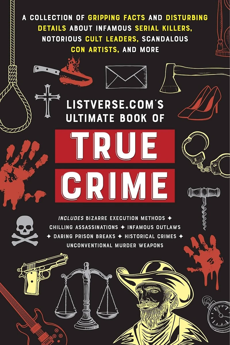 Listverse.com's Ultimate Book of True Crime: A Collection Gripping Facts and Disturbing Details about Infamous Serial Killers, Notorious Cult Leaders, Scandalous Con Artists, More (Perfect Crime Gift)