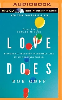 Love Does: Discover A Secretly Incredible Life In An Ordinary World