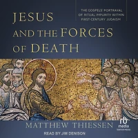 Jesus and The Forces of Death: Gospels' Portrayal Ritual Impurity within First-Century Judaism