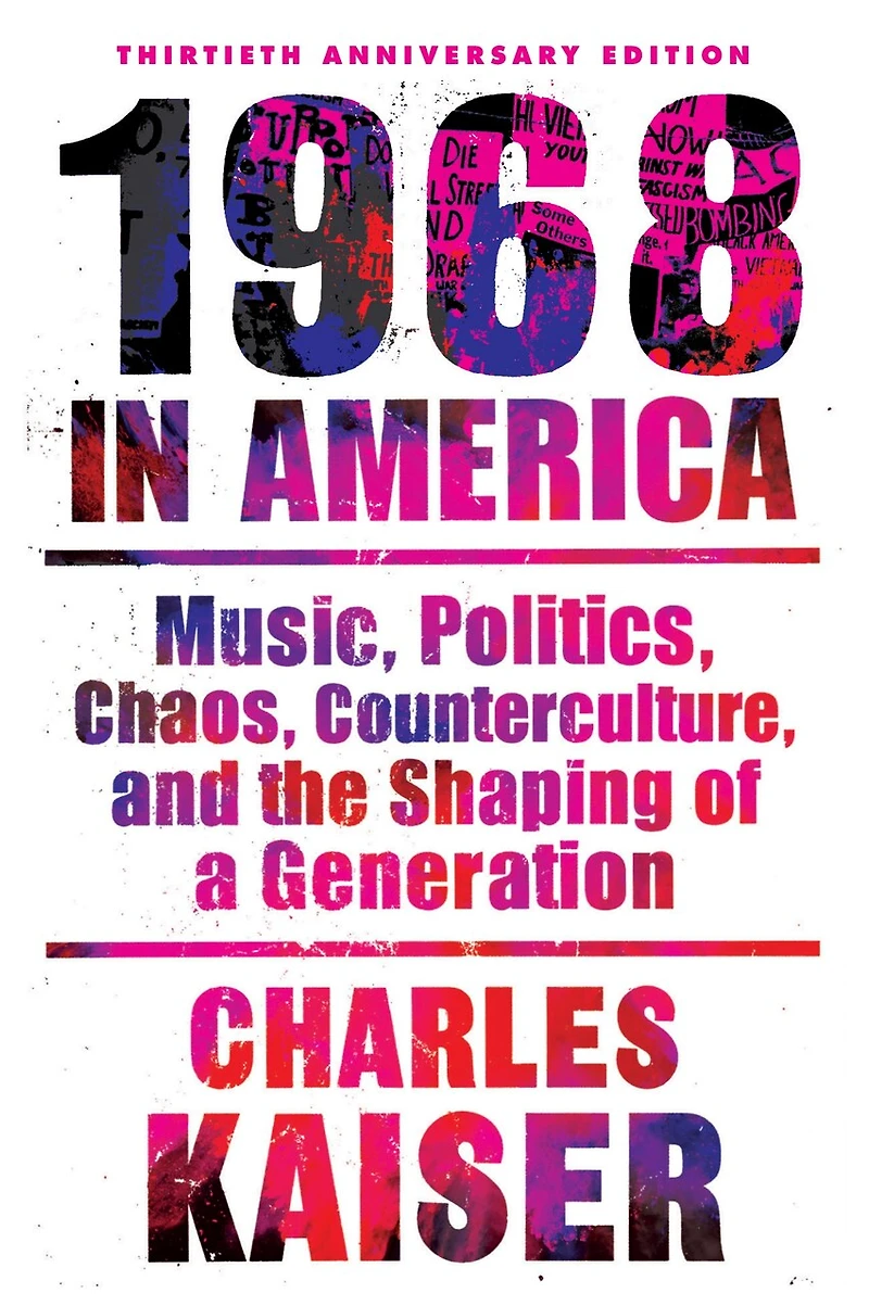 Nineteen Sixty-eight America: Music, Politics, Chaos, Counterculture, And The Shaping Of A Generation