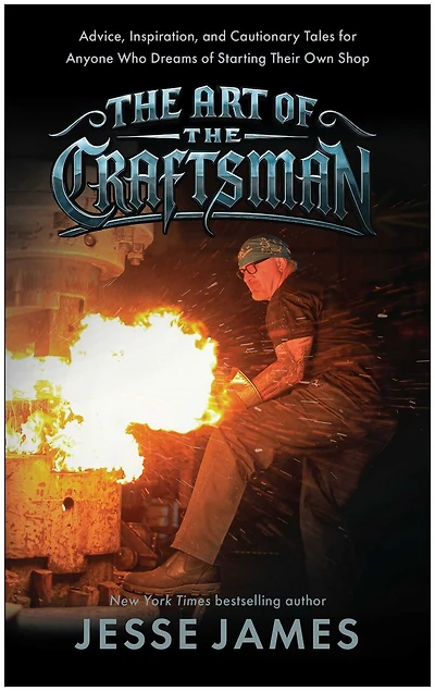the Art of Craftsman: Advice, Inspiration, and Cautionary Tales for Anyone Who Dreams Starting Their Own Shop