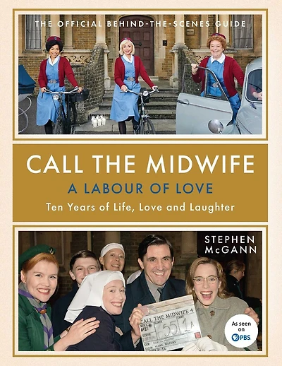 Call the Midwife: A Labour of Love: Ten Years Life, Love and Laughter