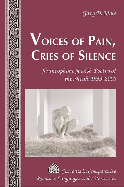 Voices of Pain, Cries Silence: Francophone Jewish Poetry the Shoah, 1939-2008