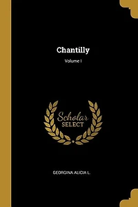 Chantilly; Volume I