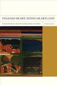 English Heart, Hindi Heartland: The Political Life of Literature India