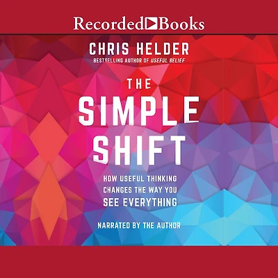 the Simple Shift: How Useful Thinking Changes Way You See Everything