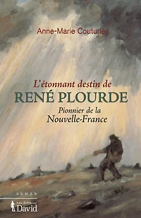 L' étonnant destin de René Plourde: pionnier la Nouvelle-France