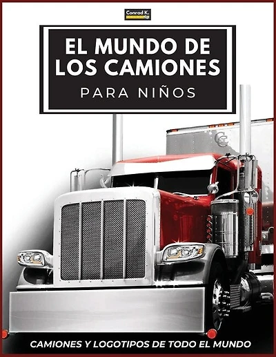 El Mundo de los Camiones para Niños: Logotipos de marcas de camiones grandes con bonitas imágenes de camiones de todo el mundo, libro de camiones colorido para niños, marcas de camiones de aprendizaje de la A a la Z.