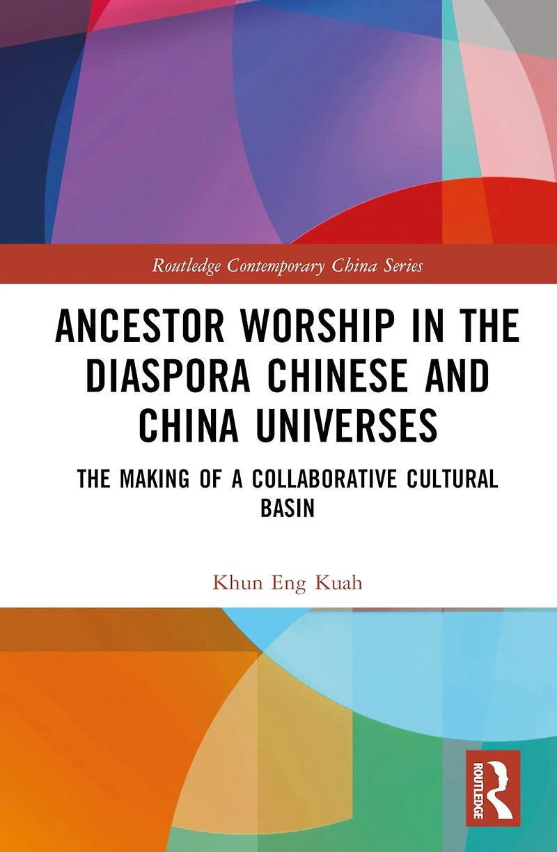 Ancestor Worship The Diaspora Chinese and China Universes: Making of a Collaborative Cultural Basin