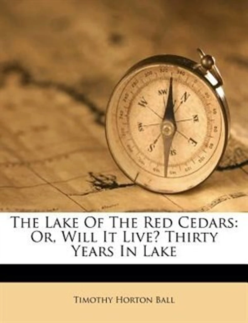 the Lake of Red Cedars ; or, Will It Live? Thirty Years