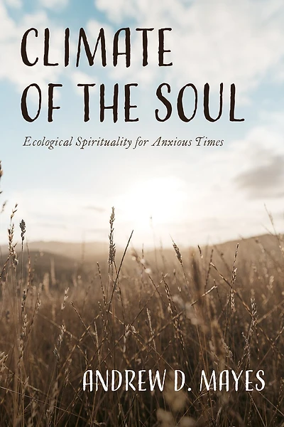 Climate of the Soul: Ecological Spirituality for Anxious Times