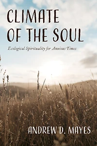 Climate of the Soul: Ecological Spirituality for Anxious Times