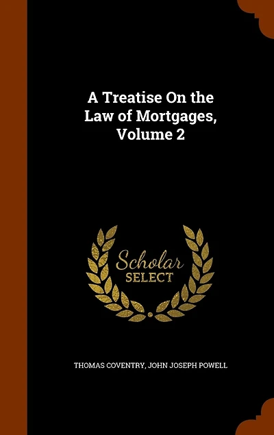 A Treatise On the Law of Mortgages, Volume 2
