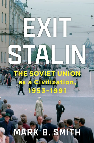 Exit Stalin: The Soviet Union as a Civilization, 1953-1991