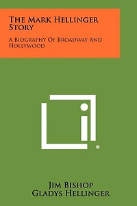The Mark Hellinger Story: A Biography of Broadway and Hollywood