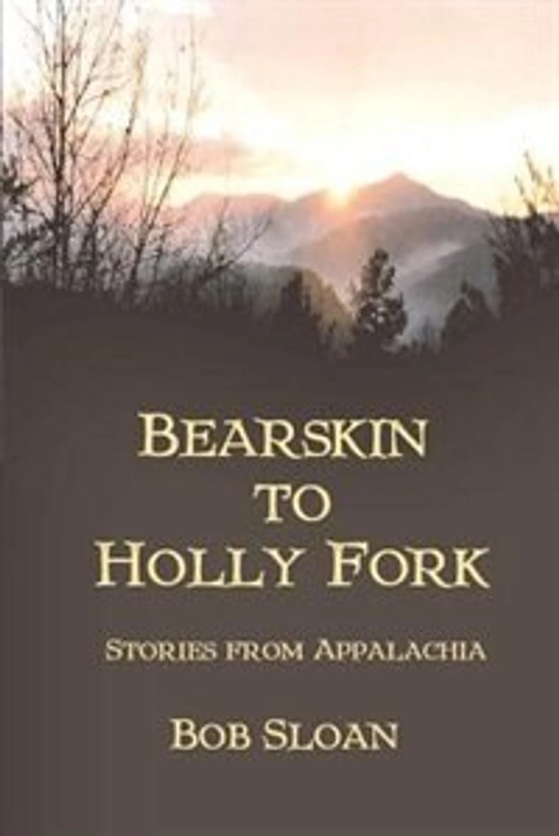 Bearskin to Holly Fork -- Stories from Appalachia