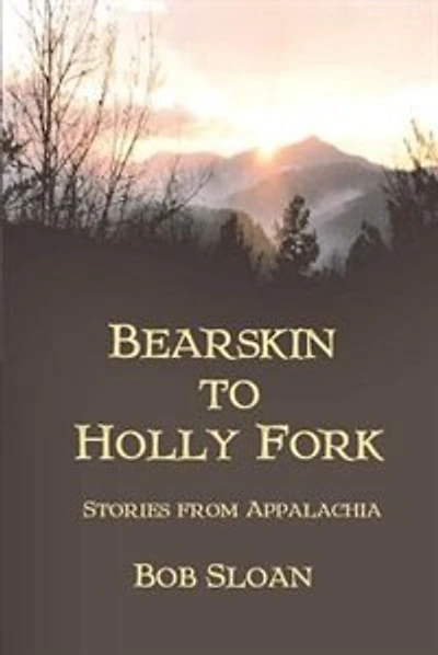 Bearskin to Holly Fork -- Stories from Appalachia