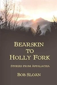 Bearskin to Holly Fork -- Stories from Appalachia