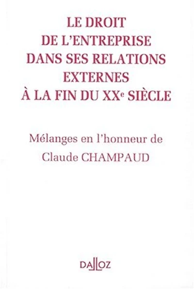 Le droit de l'entreprise dans ses relations externes: mélanges en l'honneur de Claude Champaud