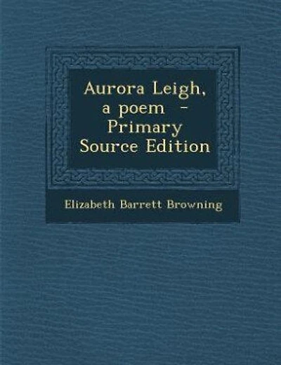 Aurora Leigh, a poem  - Primary Source Edition
