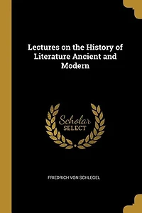 Lectures on the History of Literature Ancient and Modern