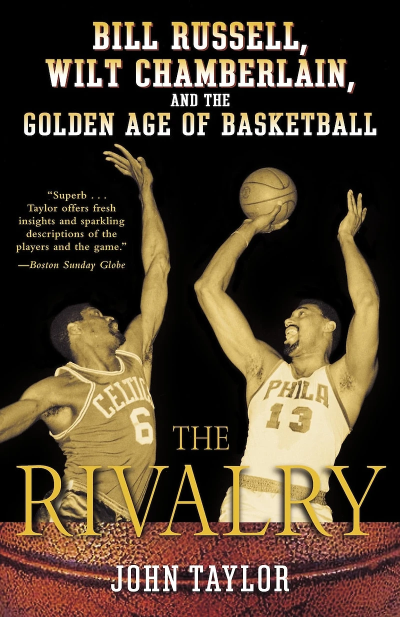 the Rivalry: Bill Russell, Wilt Chamberlain, and Golden Age of Basketball