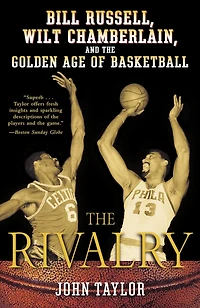 the Rivalry: Bill Russell, Wilt Chamberlain, and Golden Age of Basketball