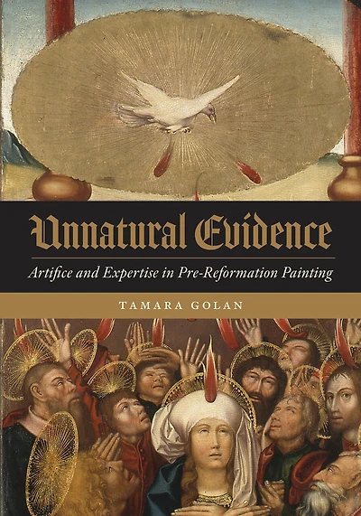 Unnatural Evidence: Artifice and Expertise in Pre-Reformation Painting