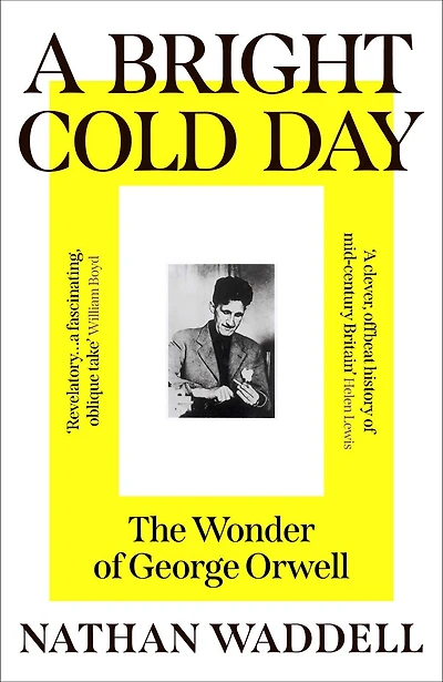 A Bright Cold Day: The Wonder of George Orwell
