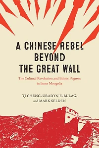 A Chinese Rebel beyond The Great Wall: Cultural Revolution and Ethnic Pogrom Inner Mongolia