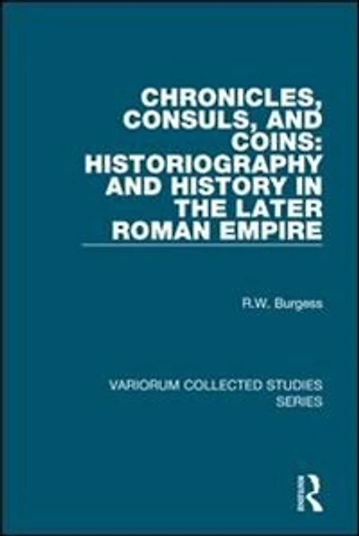 Chronicles, Consuls, and Coins: Historiography History the Later Roman Empire