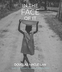 In The Face Of It: Photographs From Leamington, Uganda, Windsor, And Zimbabwe