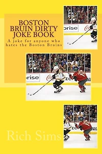 Boston Bruin Dirty Joke Book: A joke for anyone who hates the Boston Bruins