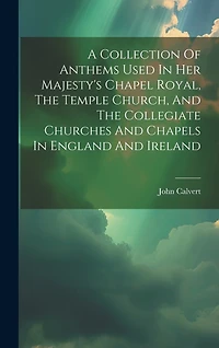 A Collection Of Anthems Used In Her Majesty's Chapel Royal, The Temple Church