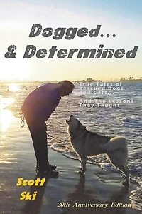 Dogged And Determined: True Tales Of Rescued Dogs And Cats... And The Lessons They Taught