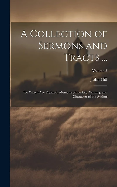 A Collection of Sermons and Tracts ...: To Which Are Prefixed, Memoirs of the Life, Writing
