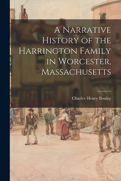 A Narrative History of the Harrington Family in Worcester, Massachusetts