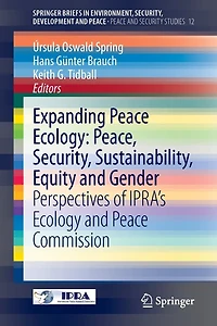 Expanding Peace Ecology: Peace, Security, Sustainability, Equity and Gender: Perspectives of IPRA's Ecology Commission