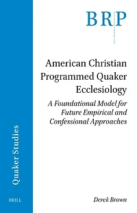 American Christian Programmed Quaker Ecclesiology: A Foundational Model for Future Empirical and Confessional Approaches