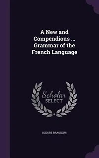 A New and Compendious ... Grammar of the French Language