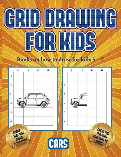 Books On How To Draw For Kids 5 - 7 (learn To Draw Cars): This Book Teaches Kids How To Draw Cars Using Grids