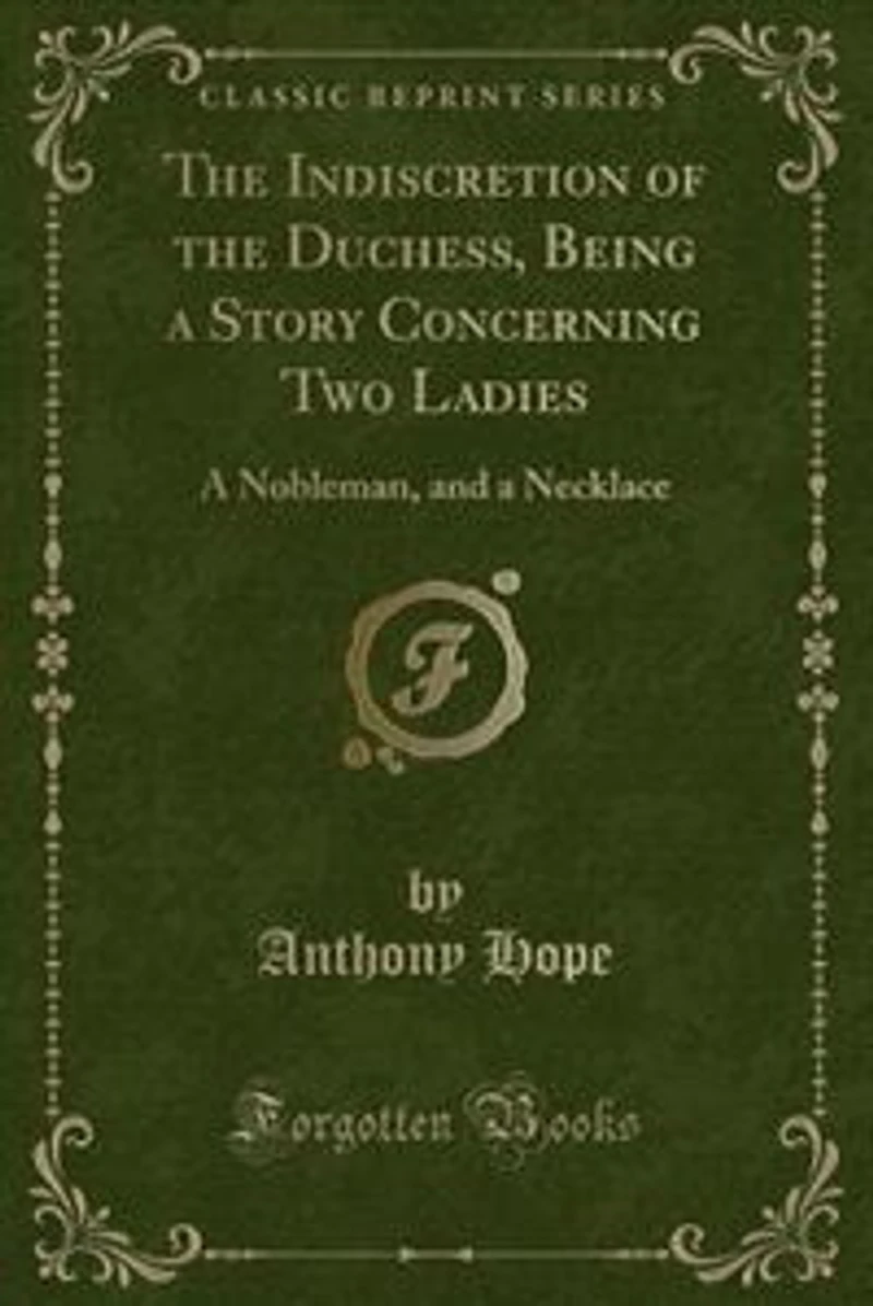 The Indiscretion of the Duchess, Being a Story Concerning Two Ladies: A Nobleman, and a Necklace (Classic Reprint)