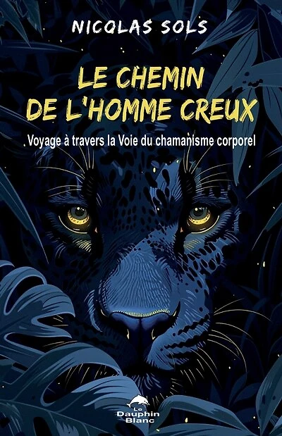 Le chemin de l'Homme creux: Voyage à travers la Voix du chamanisme corporel