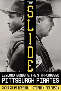 the Slide: Leyland, Bonds, and Star-Crossed Pittsburgh Pirates