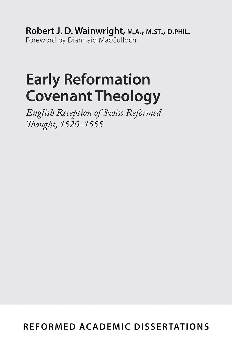 Early Reformation Covenant Theology: English Reception of Swiss Reformed Thought, 1520-1555