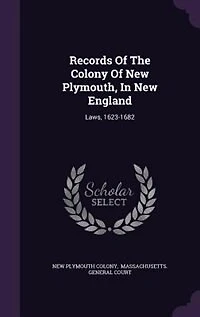 Records of the Colony New Plymouth, England: Laws, 1623-1682